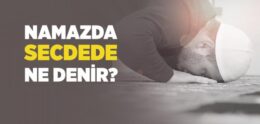 Namazda Secde Nedir? Namazda Secdede Ne Denir?