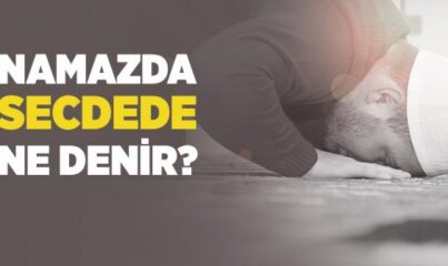 Namazda Secde Nedir? Namazda Secdede Ne Denir?