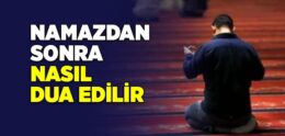 Namazdan Sonra Nasıl Dua Edilir?