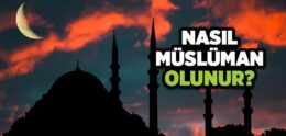 Nasıl Müslüman Olunur?