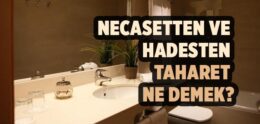 Necasetten Taharet ve Hadesten Taharet Ne Demek?