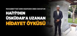 Obed Davud’un Haiti’den Üsküdara Uzanan Hikayesi