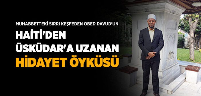 Obed Davud'un Haiti'den Üsküdara Uzanan Hikayesi