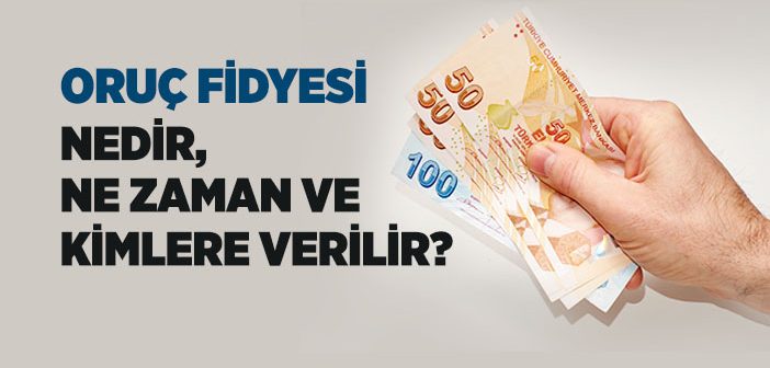 Oruç Fidyesi Nedir, Ne Zaman ve Kimlere Verilir?