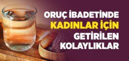 Oruç İbadetinde Kadınlar İçin Getirilen Kolaylıklar