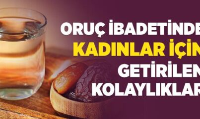 Oruç İbadetinde Kadınlar İçin Getirilen Kolaylıklar