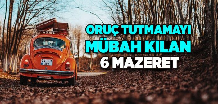 Oruç Tutmamayı Mübah Kılan Mazeretler