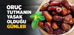 Oruç Tutmanın Yasak Olduğu Günler Hangileridir?