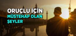 Oruçlu İçin Müstehap Olan Şeyler