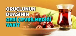 Oruçlunun Duasının Geri Çevrilmediği Vakit