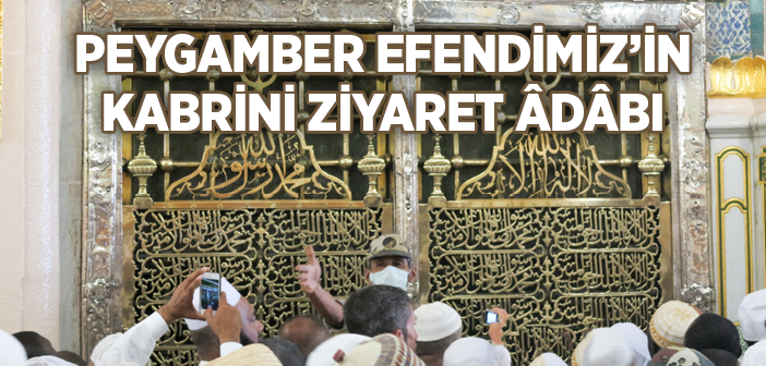 Peygamber Efendimizin Kabrini Ziyarette Yapılması Gerekenler