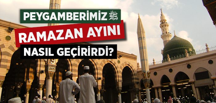 Peygamberimiz Ramazan Ayını Nasıl Geçirirdi?