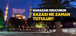 Ramazan Orucunun Kazası Nedir, Ne Zaman Tutulur?