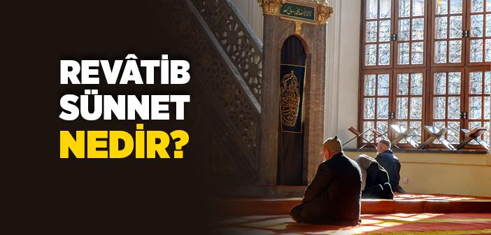 Revâtib Sünnet Nedir?