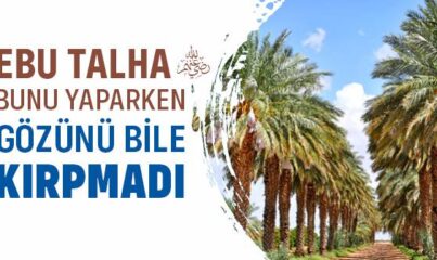 Sahabi Ebu Talha'nın İnfak Sevgisi