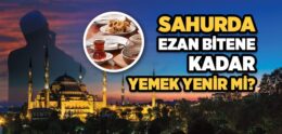 Sahurda Ezan Bitene Kadar Yemek Yenir mi?