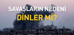 Savaşların Nedeni Dinler mi?