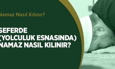 Seferde (yolculuk Esnasında) Namaz Nasıl Kılınır?