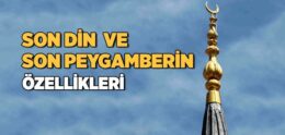 Son Din ve Son Peygamberin Özellikleri