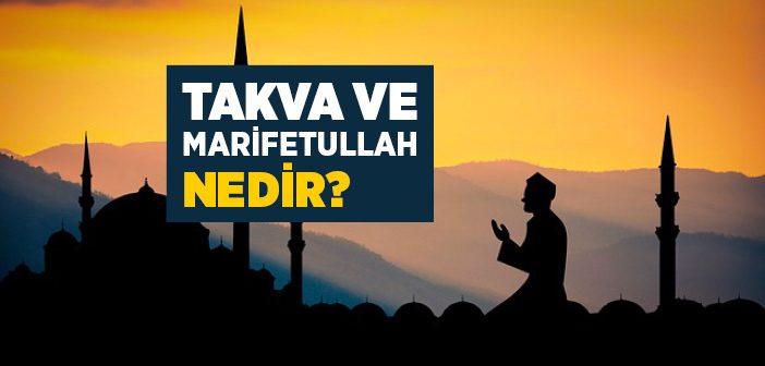 Takva ve Marifetullah Nedir?