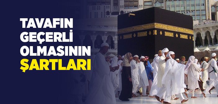 Tavafın Sahih Olmasının Şartları