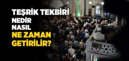 Teşrik Tekbiri Nedir, Nasıl Getirilir?