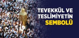 Tevekkül ve Teslîmiyetin Sembolü