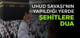 Uhud Savaşı’nın Yapıldığı Yerde Şehitlere Dua