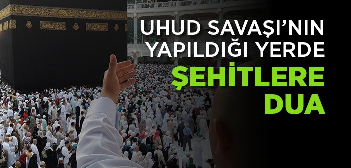 Uhud Savaşı'nın Yapıldığı Yerde Şehitlere Dua