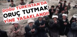 Uygur’da Oruç Tutmak Yine Yasaklandı!