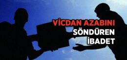 Vicdan Azabını Söndüren İbadet