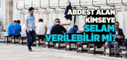 Abdest Alan Kimseye Selam Verilebilir mi?