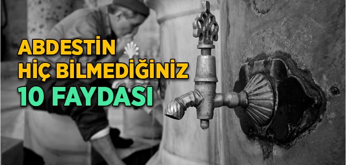 Abdestin Hiç Bilmediğiniz 10 Faydası