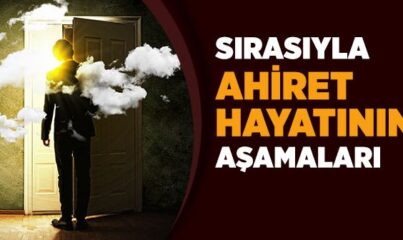 Ahiret Hayatının Aşamaları Nelerdir?