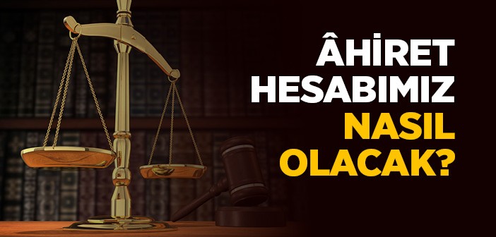 Ahiret Hesabı Nasıl Olacak?