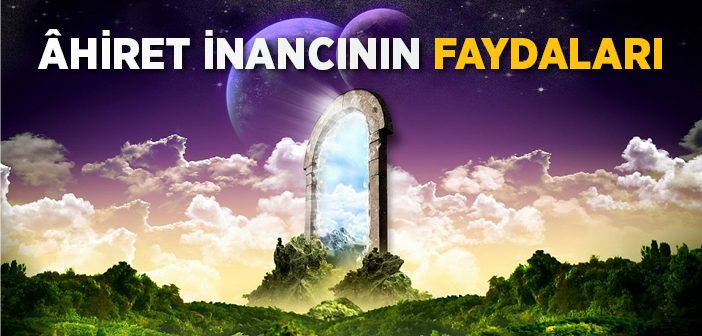 Ahiret İnancının Faydaları