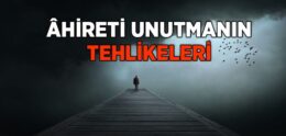 Ahireti Unutmanın Tehlikeleri