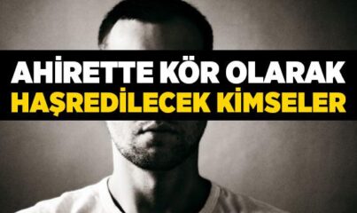 Ahirette Kimler Kör Olarak Haşredilecek?