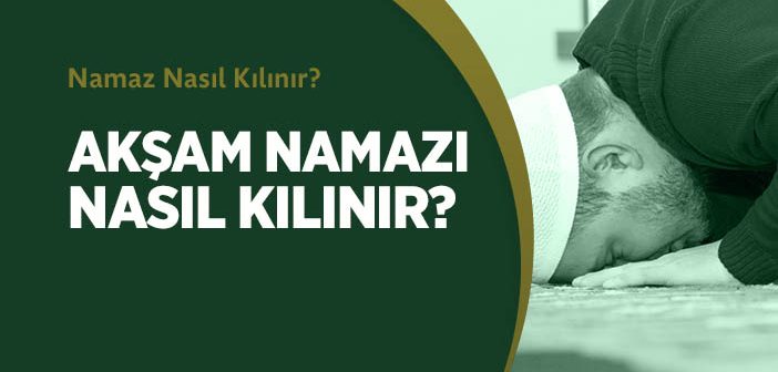 Akşam Namazı Nasıl Kılınır?