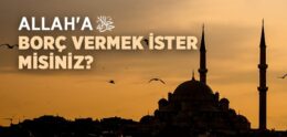 Allah’a Borç Vermek İster Misiniz?