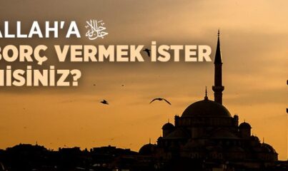 Allah'a Borç Vermek İster Misiniz?