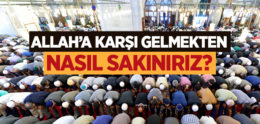 Allah’a Karşı Gelmekten Nasıl Sakınırız?