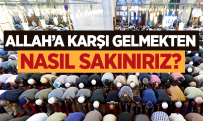 Allah'a Karşı Gelmekten Nasıl Sakınırız?