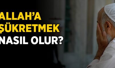 Allah'a Nasıl Şükretmeliyiz?