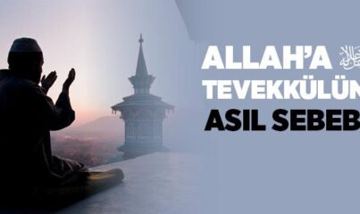 Allah’a Tevekkülün Asıl Sebebi