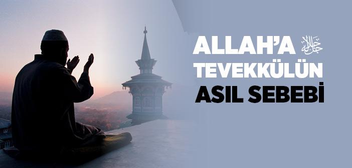 Allah’a Tevekkülün Asıl Sebebi