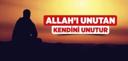 Allah’ı Unutan, Kendini Unutur