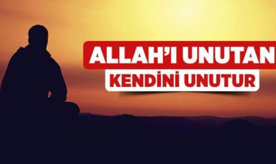 Allah’ı Unutan, Kendini Unutur