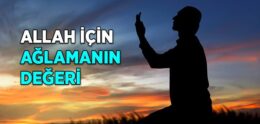 Allah İçin Ağlamanın Değeri