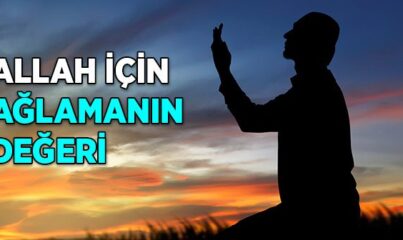 Allah İçin Ağlamanın Değeri